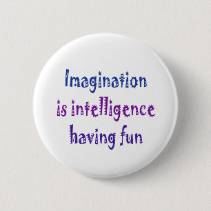Fantasi är intelligens som har fun. knapp