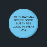 Fantastisk Grymt sötblått med text Magnet<br><div class="desc">VARJE DAG KAN INTE VARA BRA UTAN DESS BRA VARJE DAG</div>