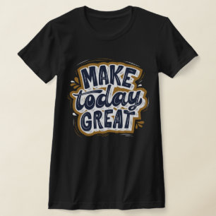 Fantastisk inspirerande citat Gör dagens underbara T Shirt