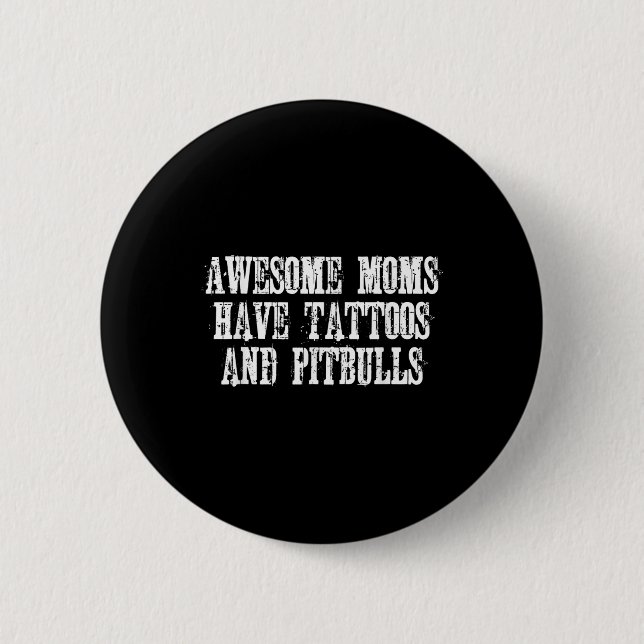 Fantastisk Mammor har tatueringar och pitbulls fun Knapp (Framsida)