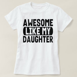 Fantastisk, precis som min dotter, närvarande förä t shirt