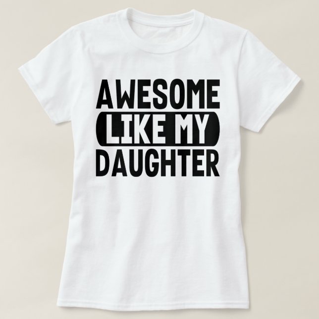 Fantastisk, precis som min dotter, närvarande förä t shirt (Design framsida)
