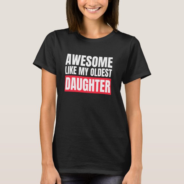 Fantastisk som min äldsta dotter vid Far Mamma D T Shirt (Framsida)