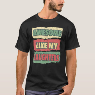 Fantastisk, som mina döttrar Pappa och Mamma, som T Shirt