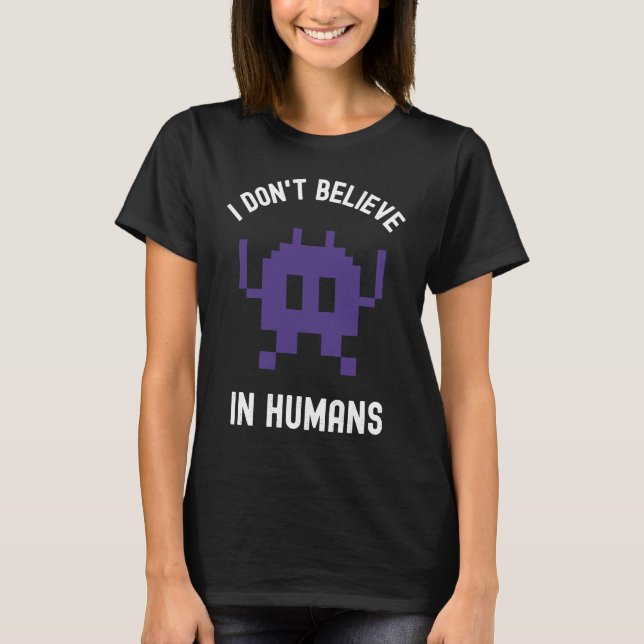 Fantasy Alien Science Nerd, I Dont Believe In Huma T Shirt (Framsida)