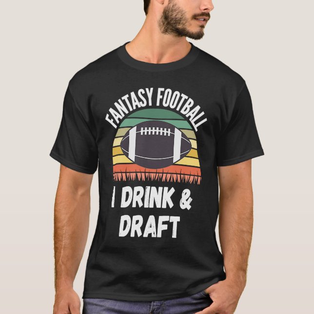 Fantasy Football Day I Drink & Draft T Shirt (Framsida)