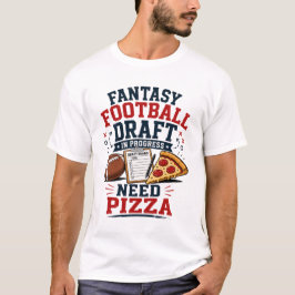 Fantasy Football-draft i full gång Behöver pizza T Shirt