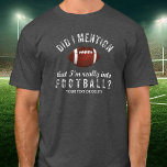 Fantatisk Personlig för fotboll i Vintage T-shirt<br><div class="desc">Perfekt T-shirt för någon som är verkligen i Football? Vintage stil,  som är stressad,  säger: "Har jag sagt att jag är verkligen i fotboll?" Lägg till en rad anpassningsbar nedan - namn,  fotbollslag osv. eller radera. Underbar för tränare,  fotbollsspelare,  fläkt,  fotboll,  pappor,  mammor eller dem som kärlek eller fantasi-fotboll.</div>
