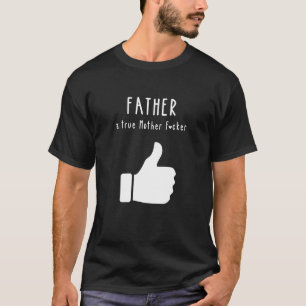 Far a true Mor F*cker Funny Fars dag T Shirt
