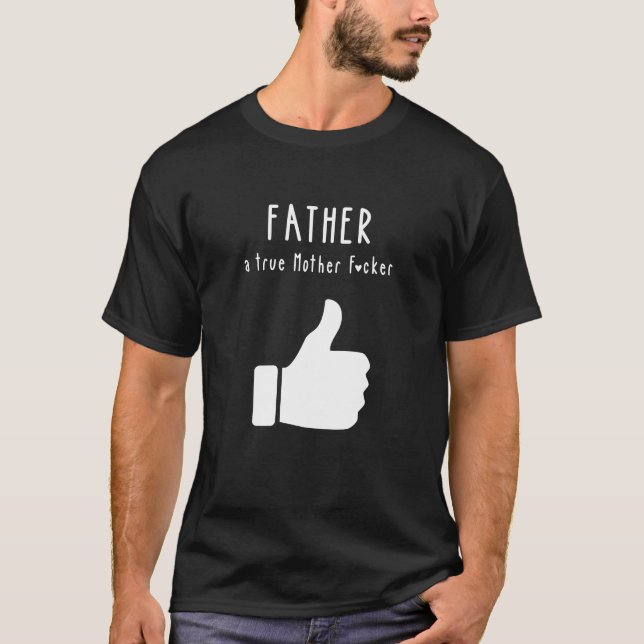Far a true Mor F*cker Funny Fars dag T Shirt (Framsida)