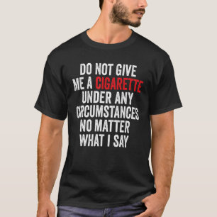 Får ej under några omständigheter Ge en cigarett. T Shirt