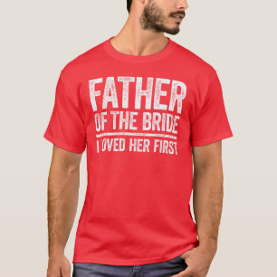Far för Bride I Kärlek Hennes första Bröllop-famil T Shirt