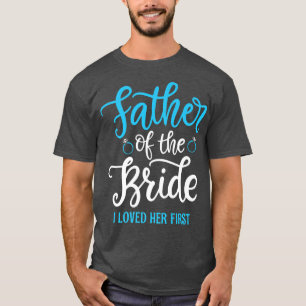 Far i Bride älskade jag henne först T Shirt