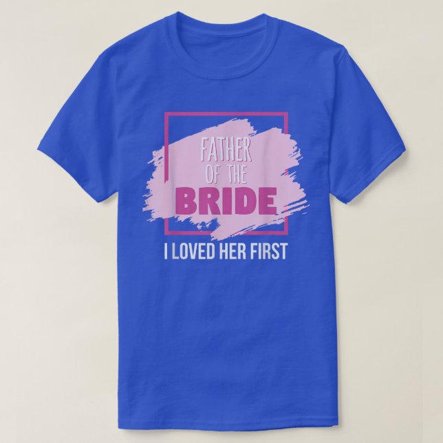 Far i Bride jag älskade henne först T Shirt (Design framsida)