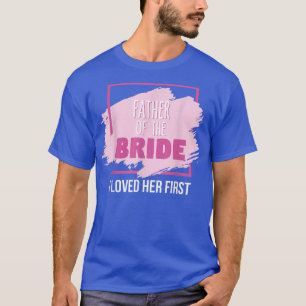 Far i Bride jag älskade henne först T Shirt