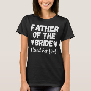 Far i Bride jag älskade henne först T Shirt