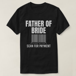 Far i Bride Scan for Payment FUNNY Far T Shirt