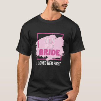 Far i Briden jag älskade henne först T Shirt