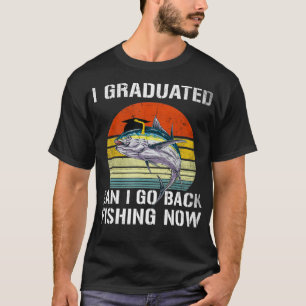 Får jag gå och fiska nu? Lustigt Studenten Fo T Shirt