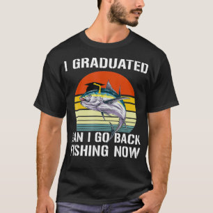 Får jag gå och fiska nu? Lustigt Studenten Fo T Shirt