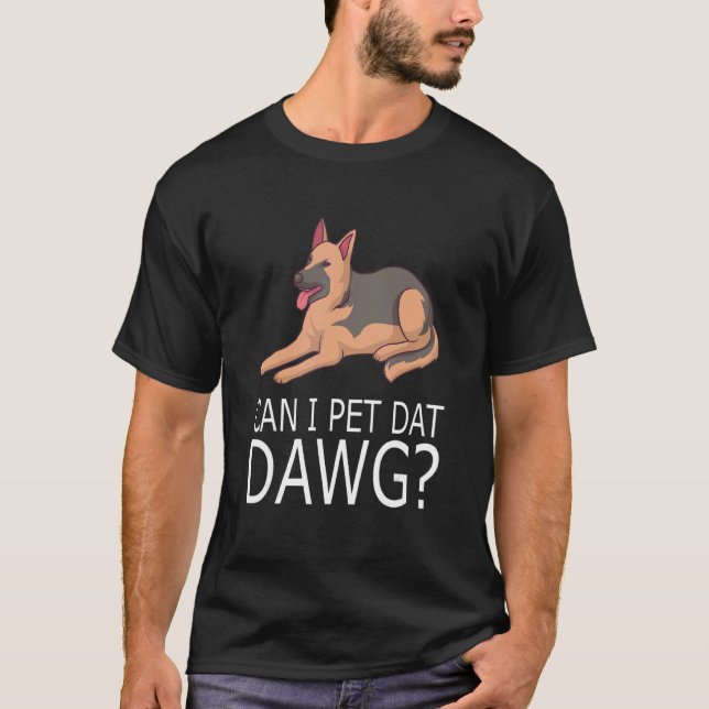 Får jag pet Dat Dawg Hundägare German Shepherd? T Shirt (Framsida)