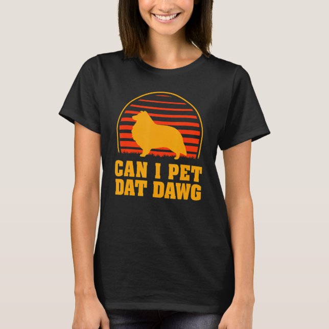 Får jag pet Dat Dawg Sheltie Hund Dwarf Scotch She T Shirt (Framsida)