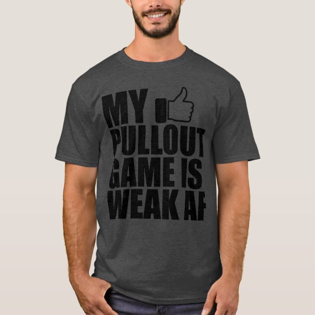 Far Min pullout-match är svag AF b T Shirt (Framsida)