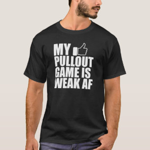 Far - Mitt pullout-spel är svagt AF w T Shirt