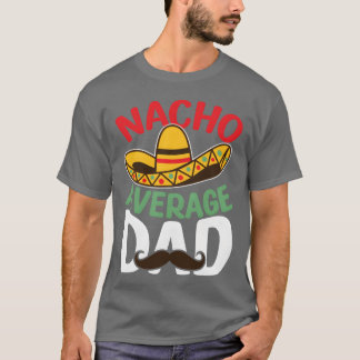 Far Nacho Average Pappa Meican Pappa Gift Best fri T Shirt