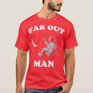 Far Out Man Astronaut Space Funny Hippy T Shirt