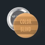 FÄRG BLIND Anpassningsbar mot rasism Knapp<br><div class="desc">Gör er röst hörd om ni stöder människor från hela tävling. Eftersom RACISM är en sjukdom. Anpassa den här brickan som du vill.</div>