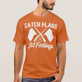 Färg Guard Catch Flaggor inte Feelings T Shirt