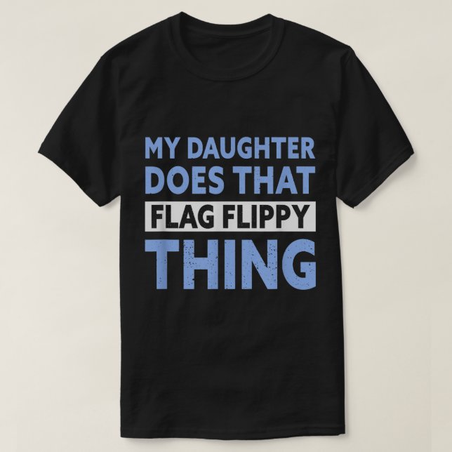 Färg Guard Pappa min dotter gör den där Flagga... T Shirt (Design framsida)