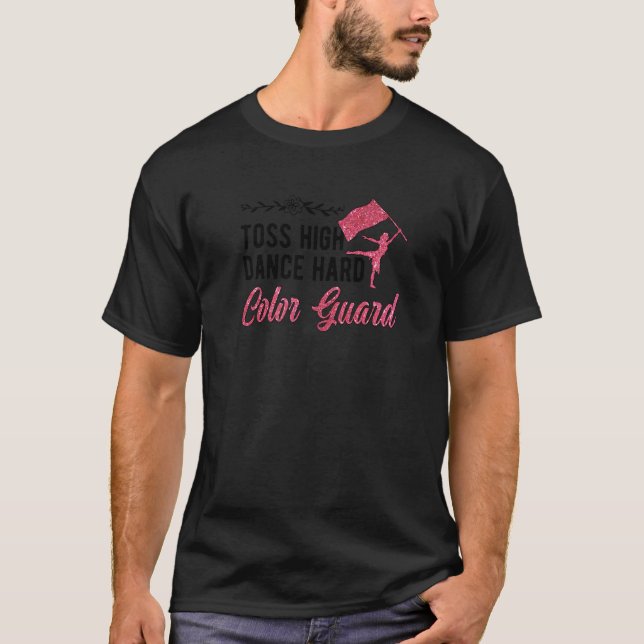 Färg Guard Toss High Dance Hard Färg Guard Team T Shirt (Framsida)