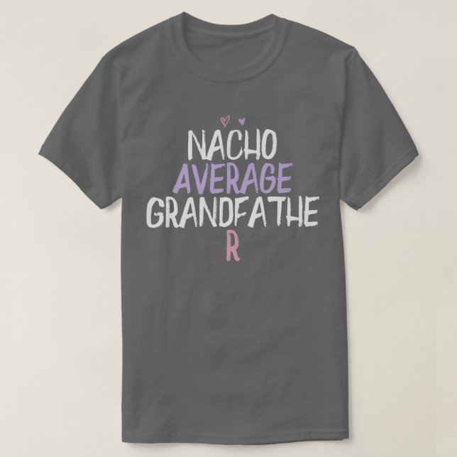 Färgad Heart Funny Nacho Average Grandfather Sayi T Shirt (Design framsida)