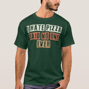 Färgad Retro Funny Jag hatar Pizza sa aldrig någon T Shirt