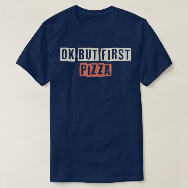 Färgad Retro Funny OK, men Pizza säger Sarc T Shirt (Design framsida)
