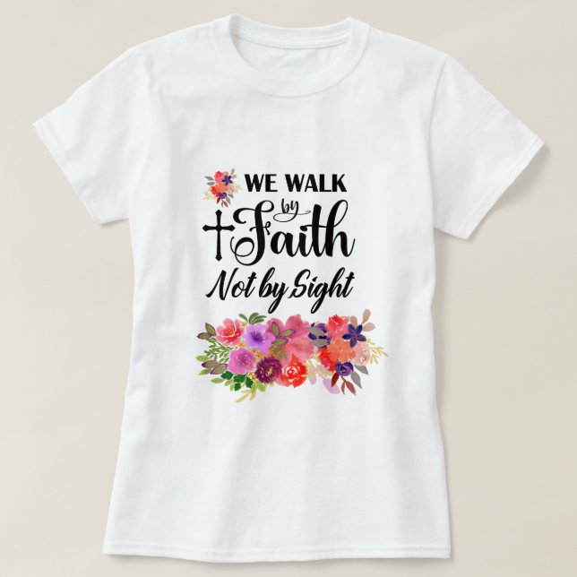 Färgfull Blommigt Bouquet | Gå efter Faith T Shirt (Design framsida)