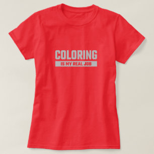 Färgning är mitt riktiga jobb - Lustigt färgämne T Shirt