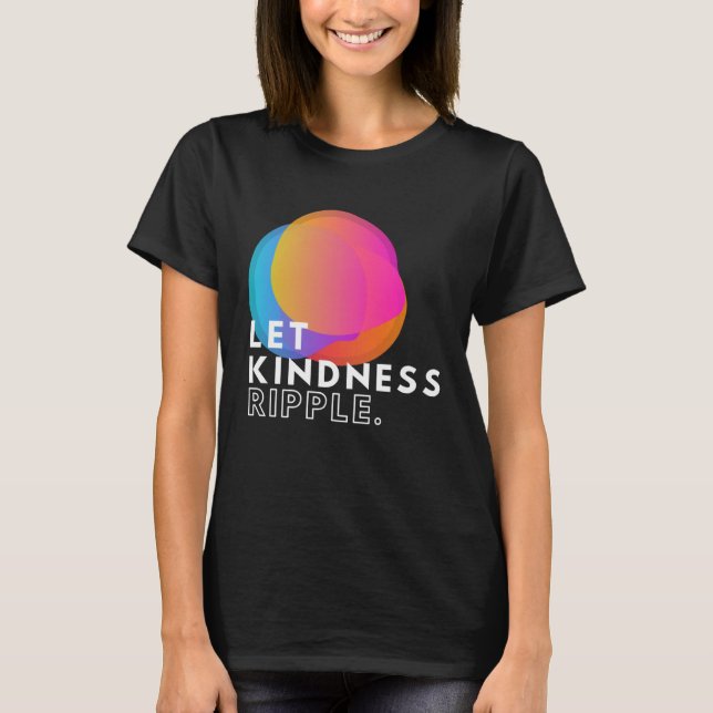 Färgstark låt Kindness Ripple Typography Inspirati T Shirt (Framsida)
