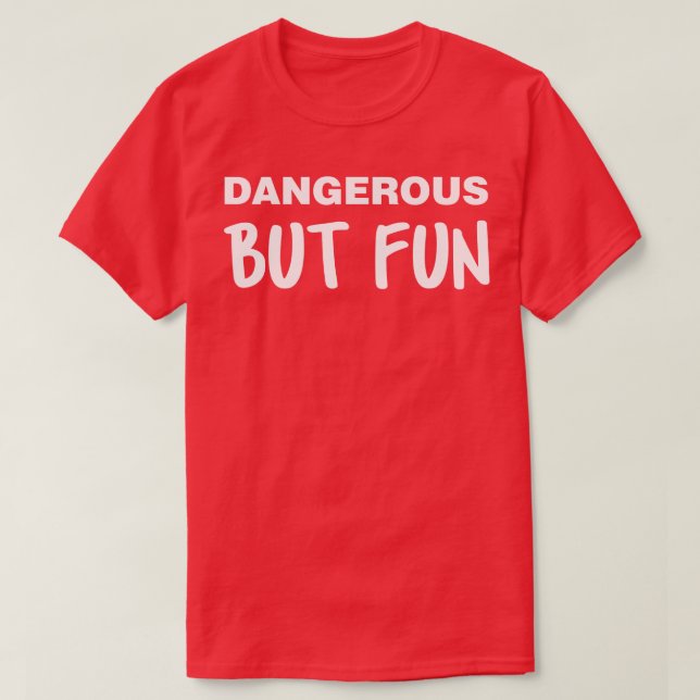 Farlig men Roligt T Shirt (Design framsida)