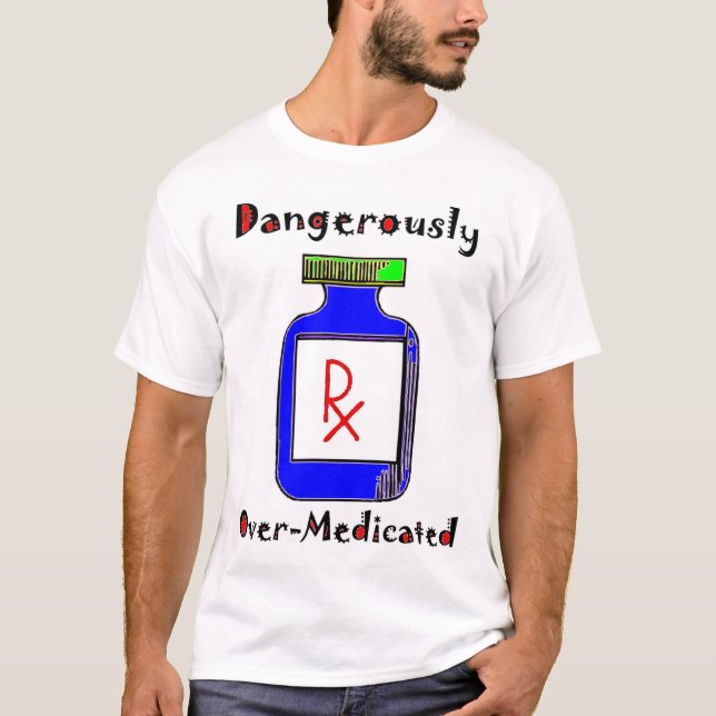 Farligt Över-Medicated T Shirt (Framsida)
