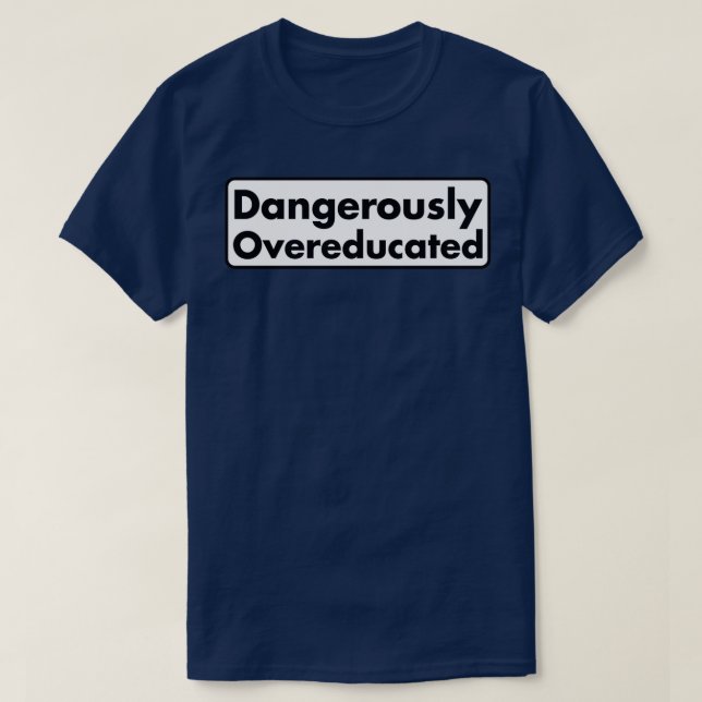 Farligt överutbildad 13 t shirt (Design framsida)