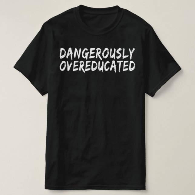 farligt överutbildad t shirt (Design framsida)