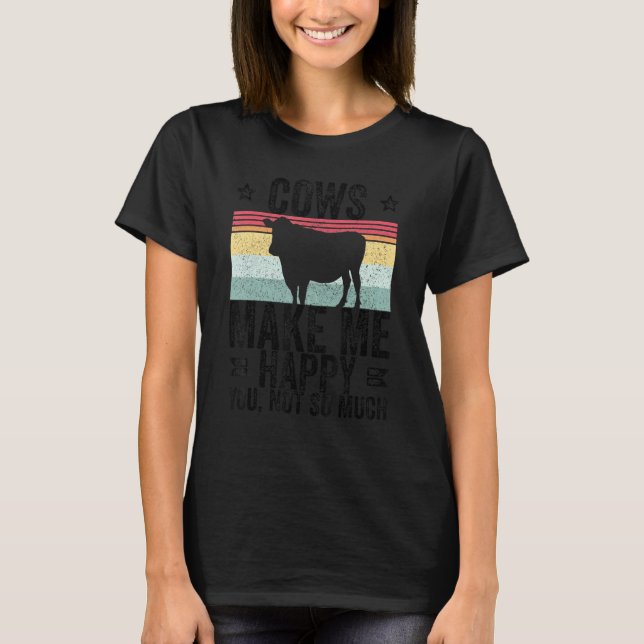 Farm Cows Make Me Happy You Not So Much_1 T Shirt (Framsida)