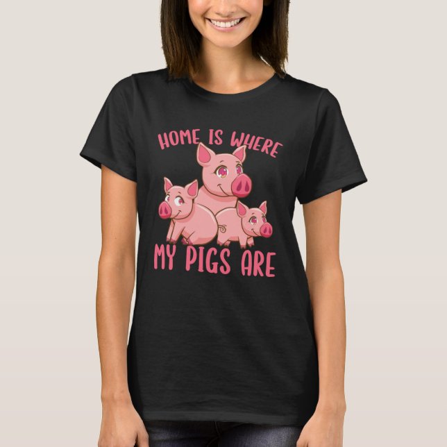Farm Piglet Home Is Where My Pigs Are   T Shirt (Framsida)