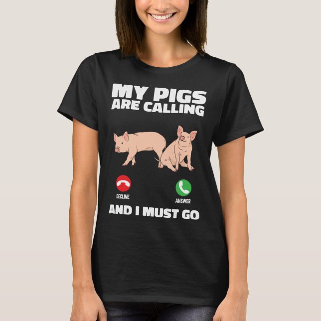 Farm Piglet  My Pigs Are Calling And I Must Go T Shirt (Framsida)