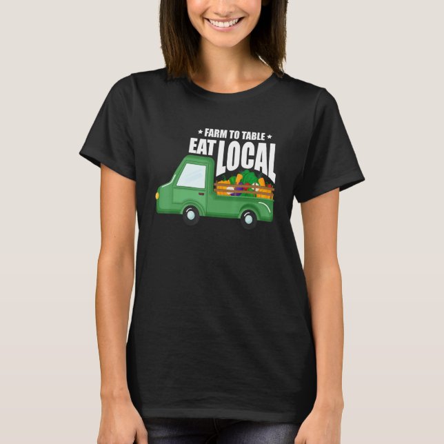 Farm To Table Eat Local Farming Agriculteur Tracto T Shirt (Framsida)
