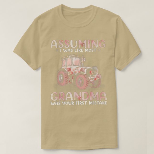 Farmer Assuming I Was Like Most Grandma  T Shirt (Design framsida)