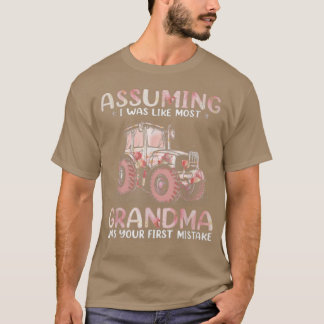 Farmer Assuming I Was Like Most Grandma T Shirt